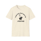 Lost but now I'm Found T-Shirt