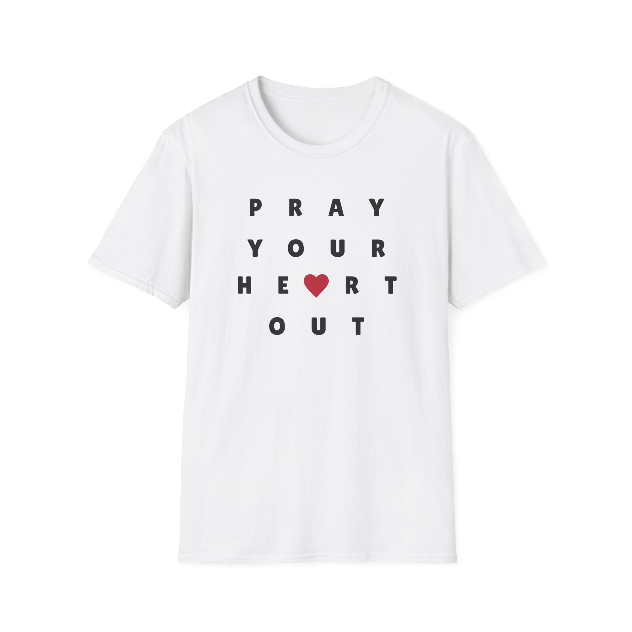Pray Your Heart Out T-Shirt