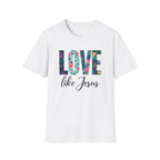 Love Like Jesus Flowers T-Shirt