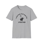 Lost but now I'm Found T-Shirt
