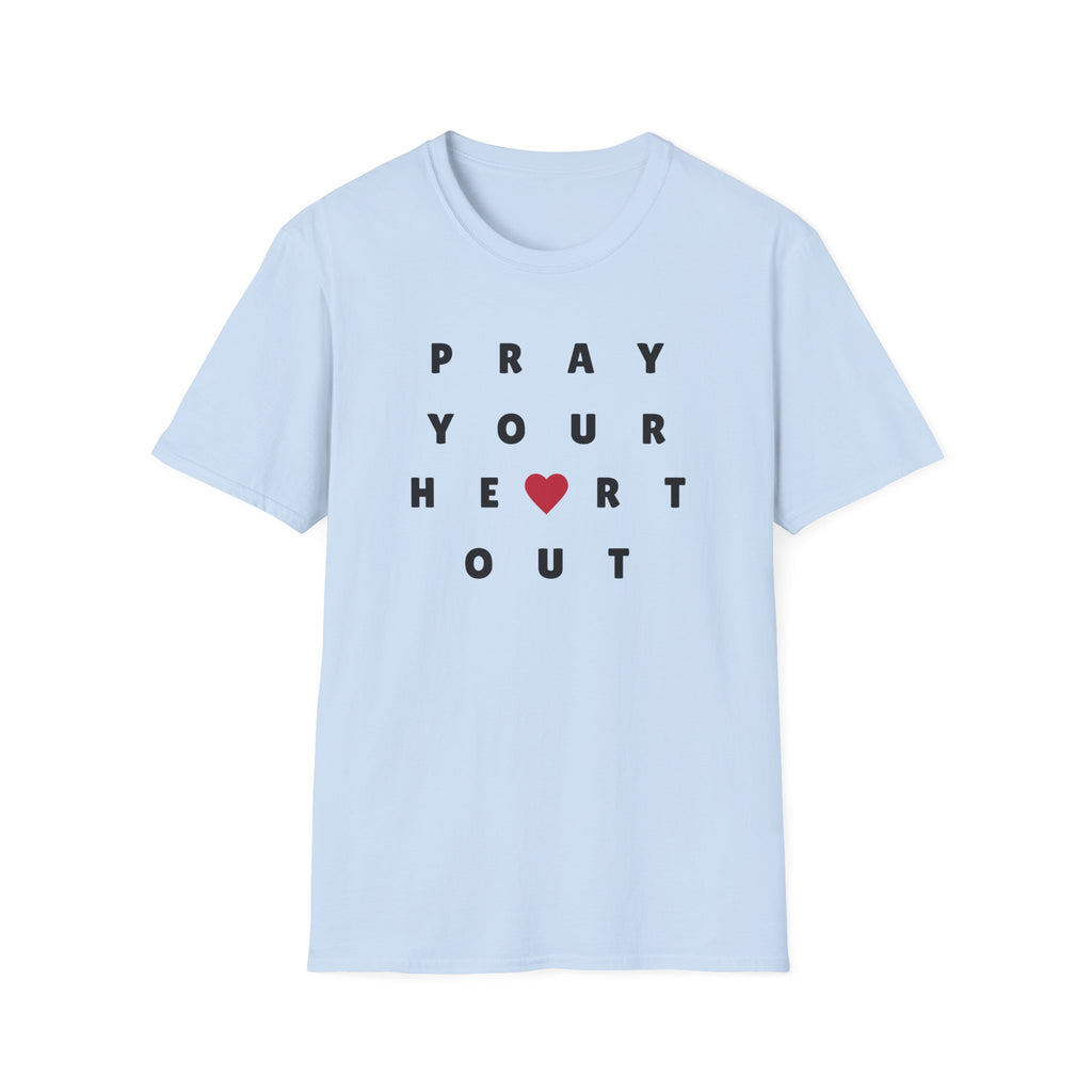 Pray Your Heart Out T-Shirt