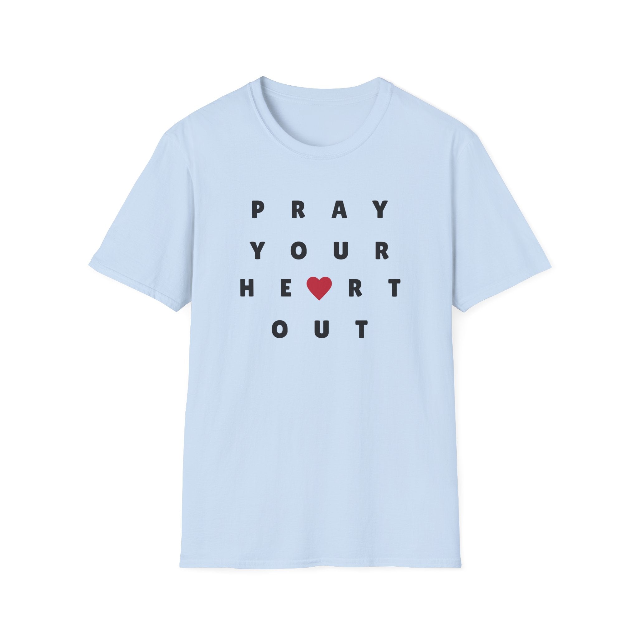 Pray Your Heart Out T-Shirt