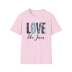 Love Like Jesus Flowers T-Shirt