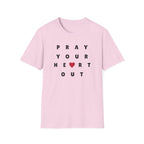 Pray Your Heart Out T-Shirt
