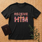 Receive Him Flowers T-Shirt