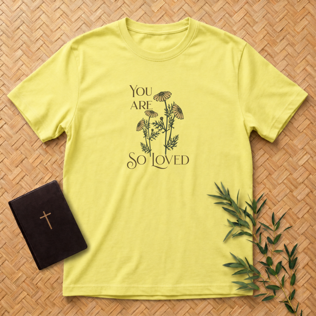 You are so Loved T-Shirt