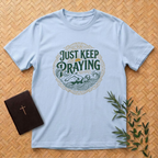 Just Keep Praying T-Shirt
