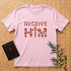 Receive Him Flowers T-Shirt