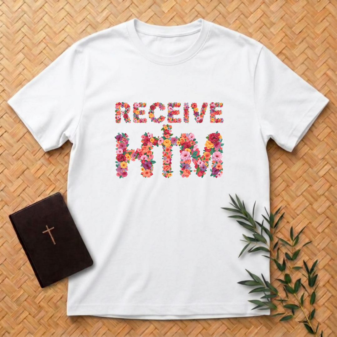 Receive Him Flowers T-Shirt