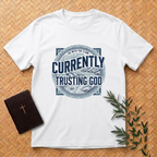 Currently Trusting God T-Shirt