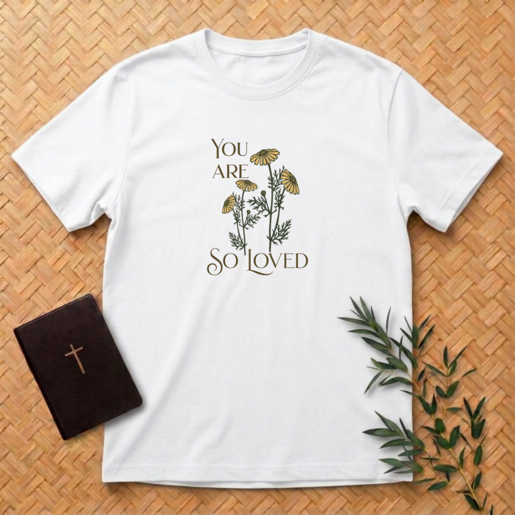 You are so Loved T-Shirt